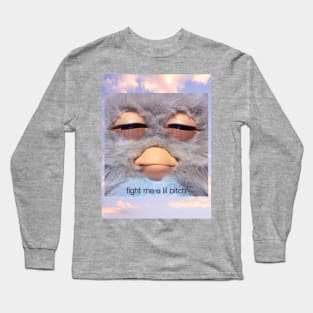 Fight me u lil bitch Long Sleeve T-Shirt